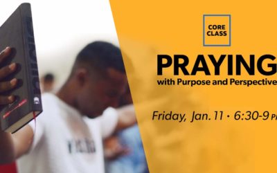 Core Class: Praying with Purpose & Perspective