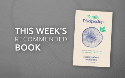 Resource | Family Discipleship: Leading Your Home through Time, Moments, and Milestones