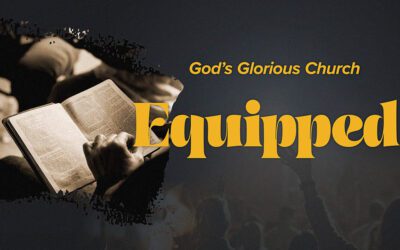 Sermon Series | God’s Glorious Church: Equipped