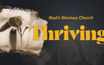 Sermon Series | God’s Glorious Church: Thriving