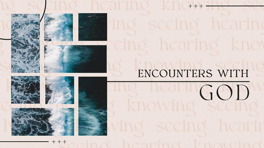 Encounters with God: Hearing, Seeing, Knowing