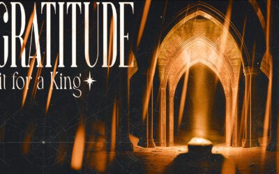 Sermon Series | Gratitude: Fit for a King