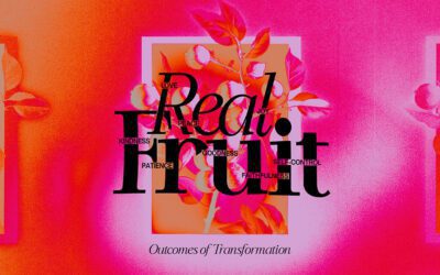 Sermon Series | Real Fruit: Outcomes of Transformation